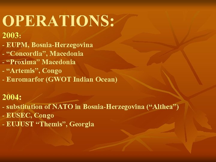 OPERATIONS: 2003: - EUPM, Bosnia-Herzegovina - “Concordia”, Macedonia - “Proxima” Macedonia - “Artemis”, Congo
