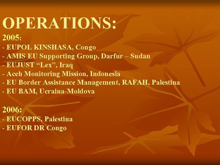 OPERATIONS: 2005: - EUPOL KINSHASA, Congo - AMIS EU Supporting Group, Darfur – Sudan