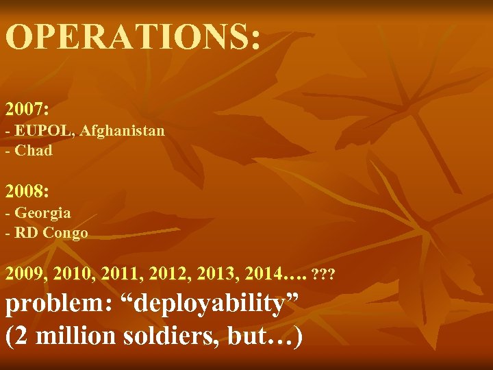 OPERATIONS: 2007: - EUPOL, Afghanistan - Chad 2008: - Georgia - RD Congo 2009,