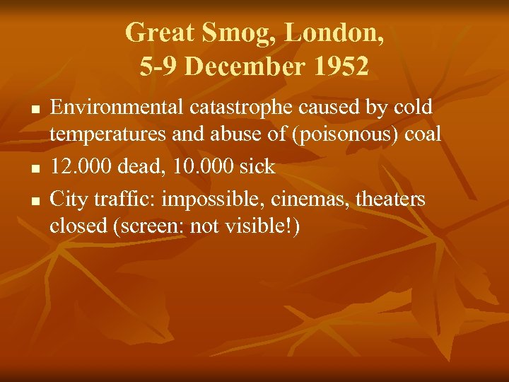 Great Smog, London, 5 -9 December 1952 n n n Environmental catastrophe caused by