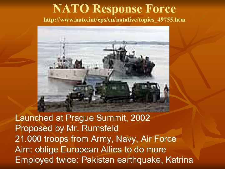NATO Response Force http: //www. nato. int/cps/en/natolive/topics_49755. htm Launched at Prague Summit, 2002 Proposed
