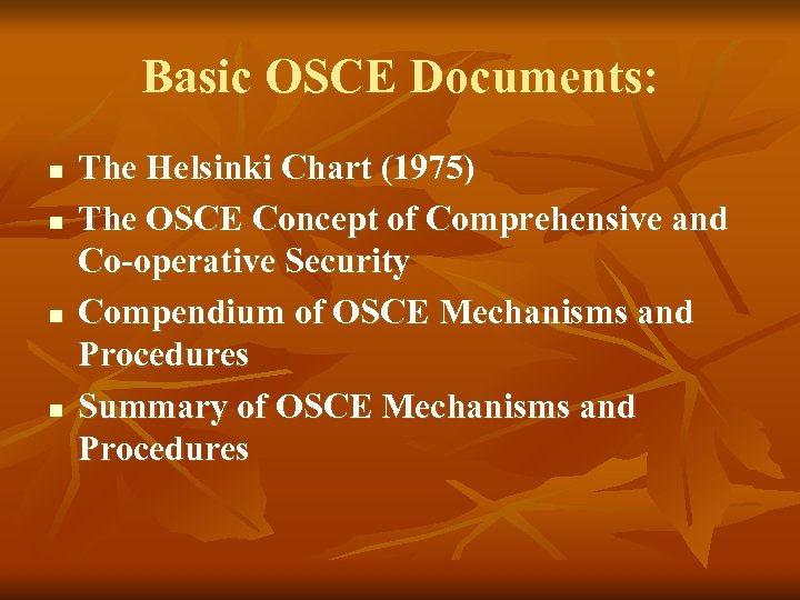 Basic OSCE Documents: n n The Helsinki Chart (1975) The OSCE Concept of Comprehensive