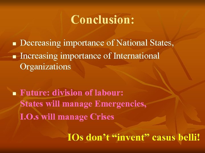 Conclusion: n n n Decreasing importance of National States, Increasing importance of International Organizations