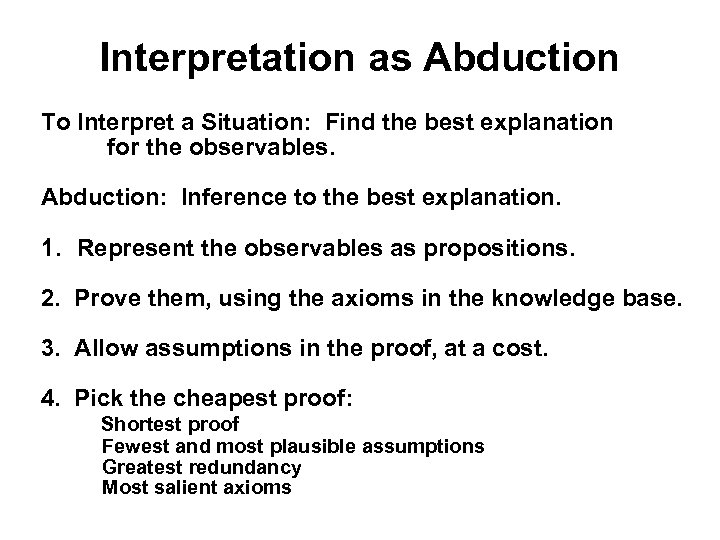 Interpretation as Abduction To Interpret a Situation: Find the best explanation for the observables.