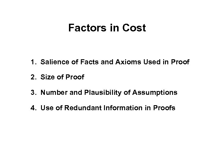 Factors in Cost 1. Salience of Facts and Axioms Used in Proof 2. Size