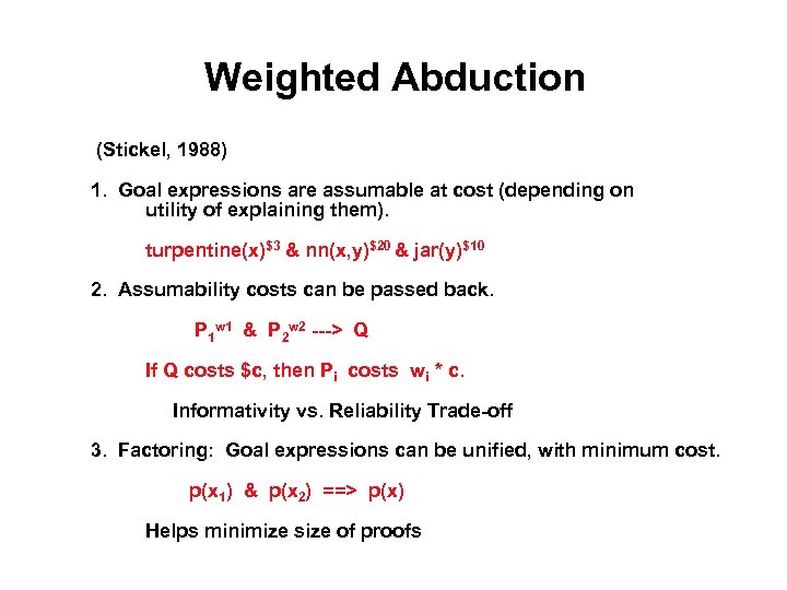 Weighted Abduction (Stickel, 1988) 1. Goal expressions are assumable at cost (depending on utility