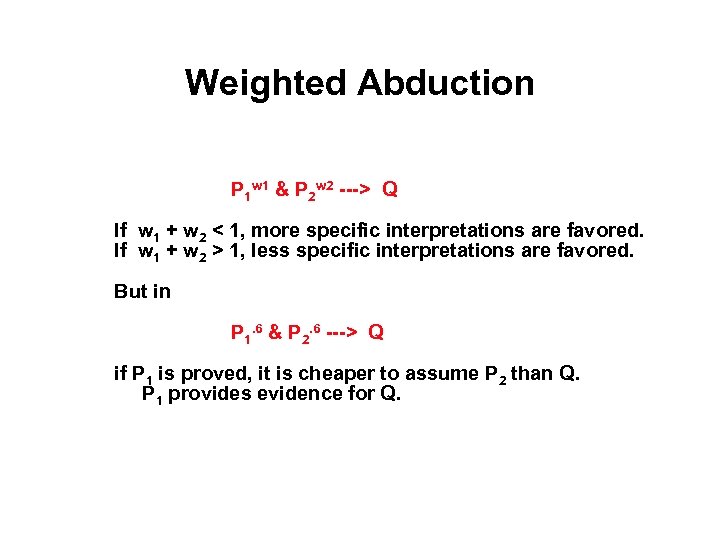 Weighted Abduction P 1 w 1 & P 2 w 2 ---> Q If
