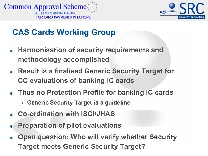 CAS Cards Working Group Harmonisation of security requirements and methodology accomplished Result is a