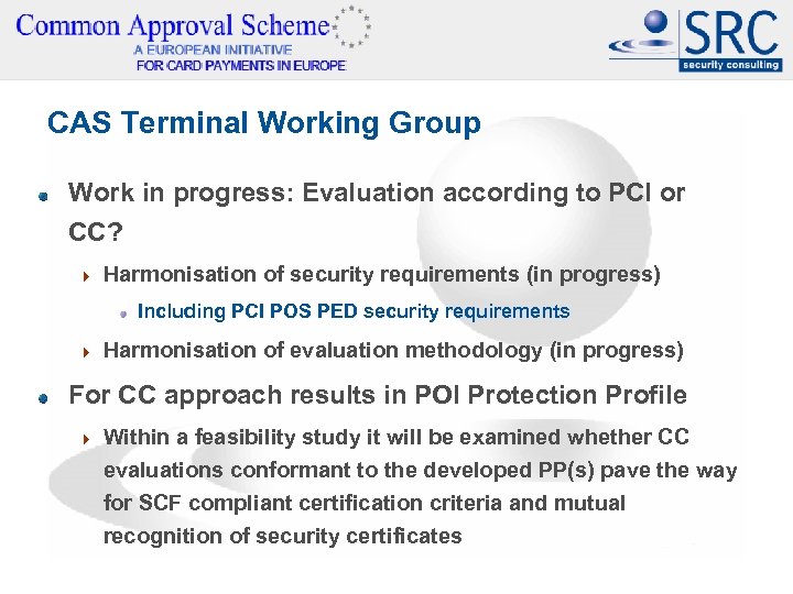 CAS Terminal Working Group Work in progress: Evaluation according to PCI or CC? 4