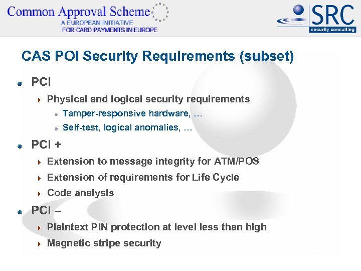 CAS POI Security Requirements (subset) PCI 4 Physical and logical security requirements Tamper-responsive hardware,