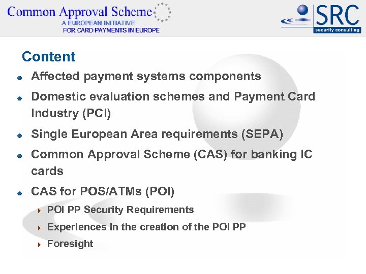 Content Affected payment systems components Domestic evaluation schemes and Payment Card Industry (PCI) Single