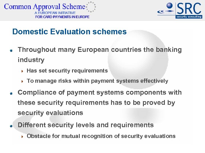 Domestic Evaluation schemes Throughout many European countries the banking industry 4 Has set security