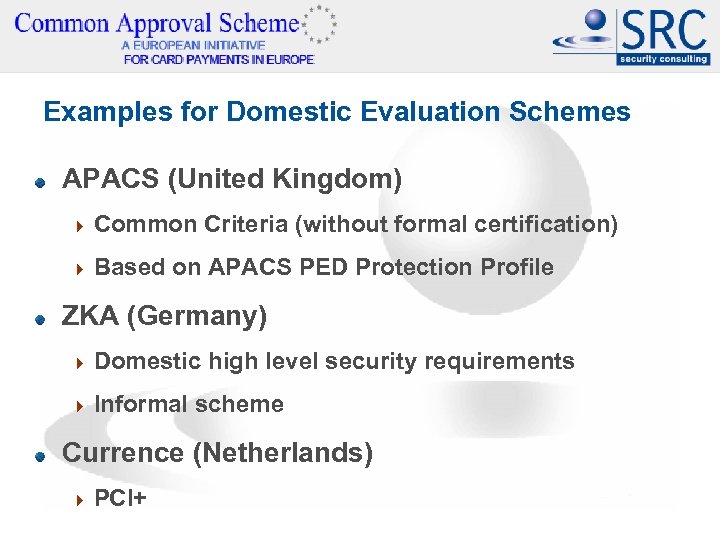 Examples for Domestic Evaluation Schemes APACS (United Kingdom) 4 Common Criteria (without formal certification)