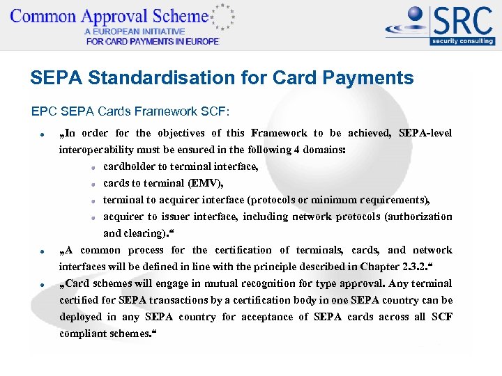 SEPA Standardisation for Card Payments EPC SEPA Cards Framework SCF: „In order for the