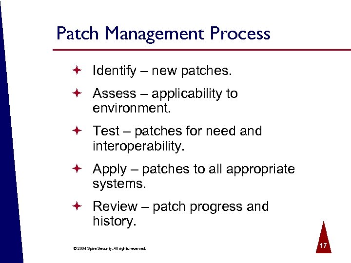 Patch Management Process ª Identify – new patches. ª Assess – applicability to environment.
