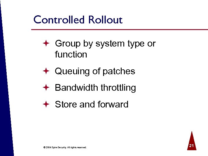 Controlled Rollout ª Group by system type or function ª Queuing of patches ª
