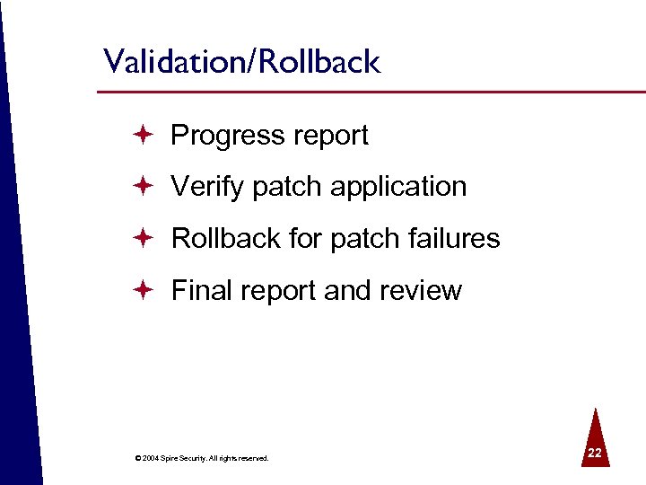 Validation/Rollback ª Progress report ª Verify patch application ª Rollback for patch failures ª