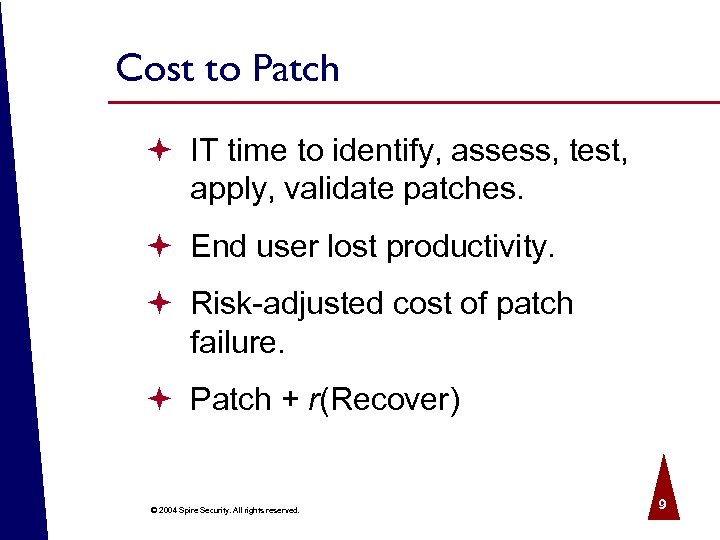 Cost to Patch ª IT time to identify, assess, test, apply, validate patches. ª