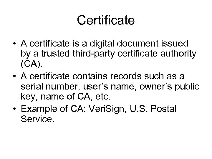 Certificate • A certificate is a digital document issued by a trusted third-party certificate