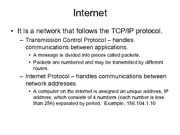 Internet • It is a network that follows the TCP/IP protocol. – Transmission Control