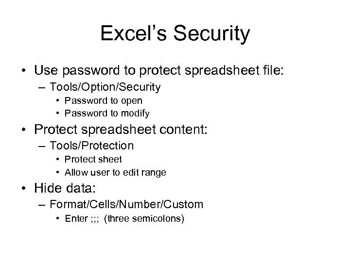Excel’s Security • Use password to protect spreadsheet file: – Tools/Option/Security • Password to