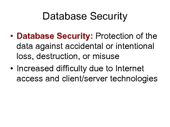 Database Security • Database Security: Protection of the data against accidental or intentional loss,