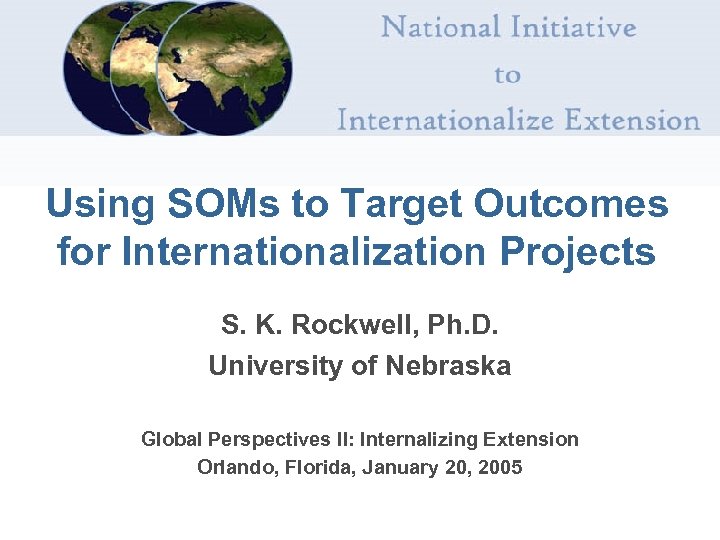 Using SOMs to Target Outcomes for Internationalization Projects S. K. Rockwell, Ph. D. University