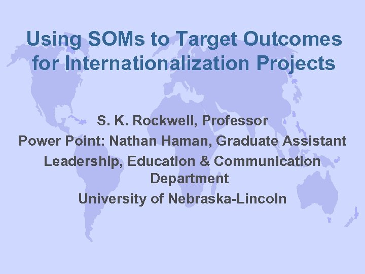 Using SOMs to Target Outcomes for Internationalization Projects S. K. Rockwell, Professor Power Point: