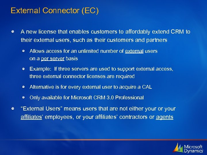 External Connector (EC) A new license that enables customers to affordably extend CRM to