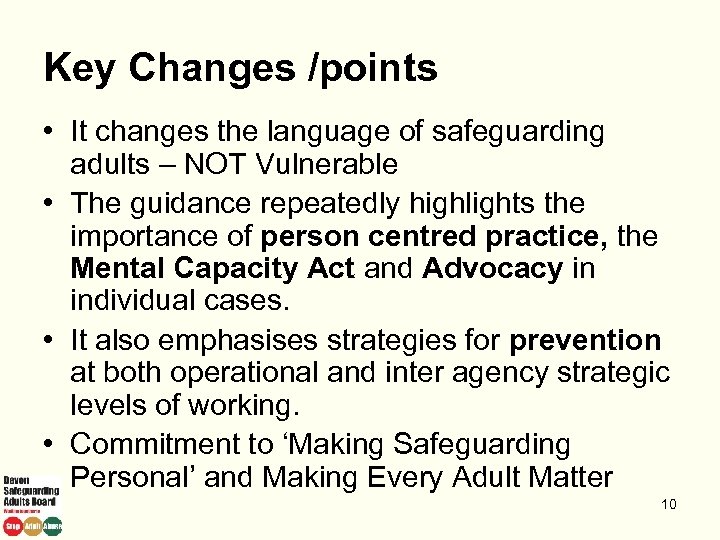 Key Changes /points • It changes the language of safeguarding adults – NOT Vulnerable