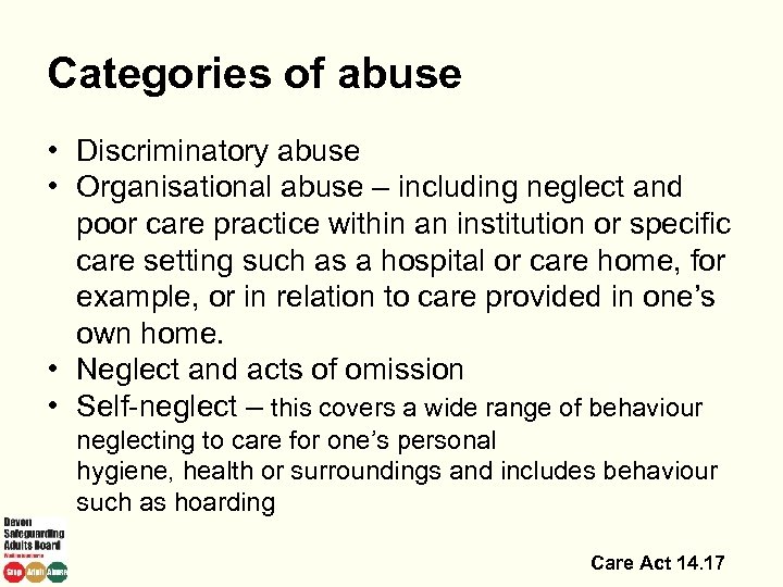 Categories of abuse • Discriminatory abuse • Organisational abuse – including neglect and poor