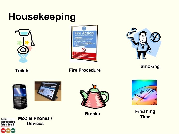 Housekeeping Toilets Mobile Phones / Devices Fire Procedure Breaks Smoking Finishing Time 