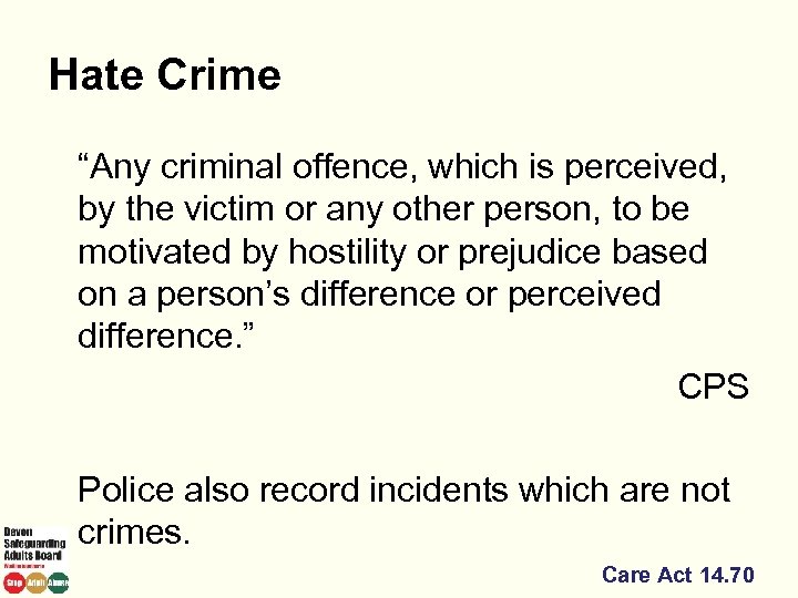 Hate Crime “Any criminal offence, which is perceived, by the victim or any other