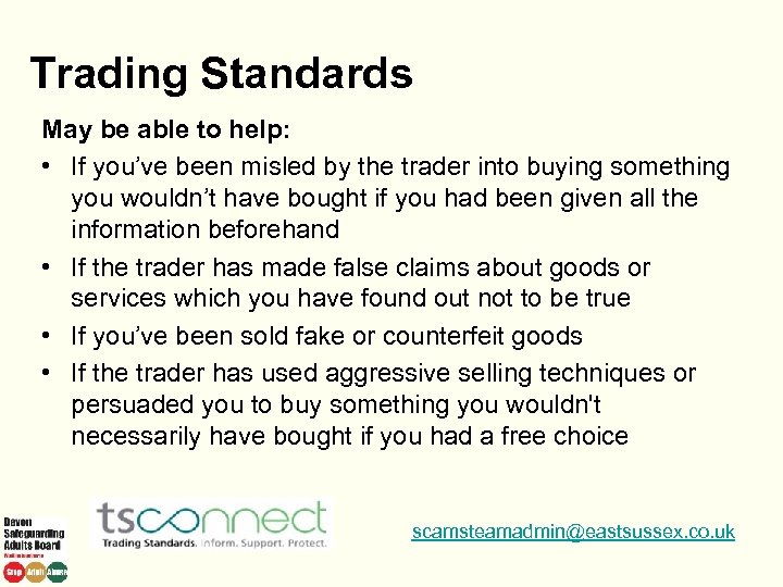 Trading Standards May be able to help: • If you’ve been misled by the