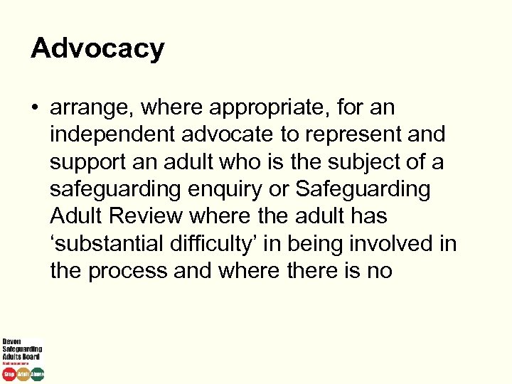 Advocacy • arrange, where appropriate, for an independent advocate to represent and support an