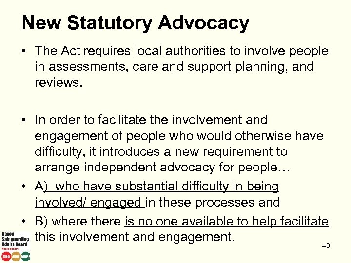 New Statutory Advocacy • The Act requires local authorities to involve people in assessments,