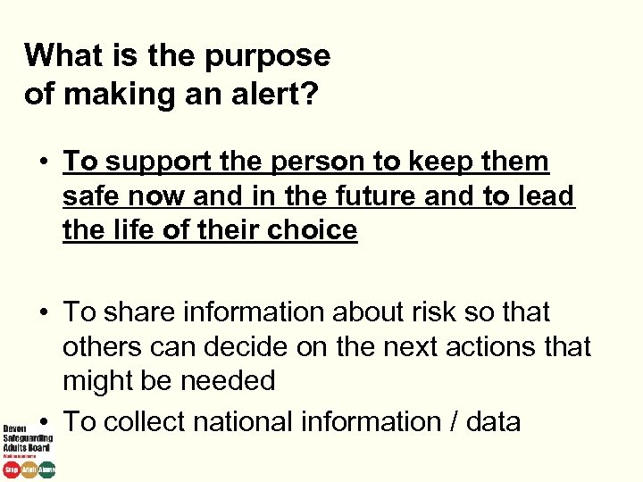 What is the purpose of making an alert? • To support the person to