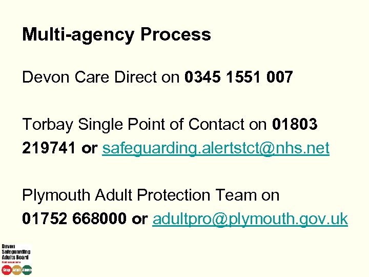 Multi-agency Process Devon Care Direct on 0345 1551 007 Torbay Single Point of Contact