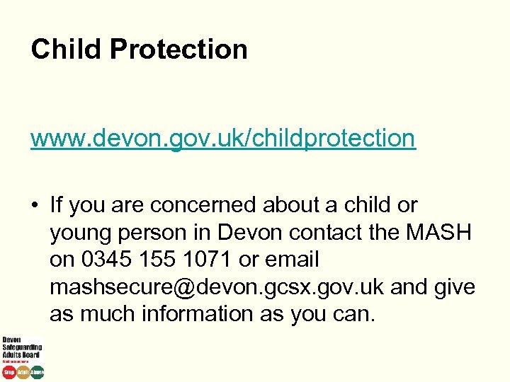 Child Protection www. devon. gov. uk/childprotection • If you are concerned about a child