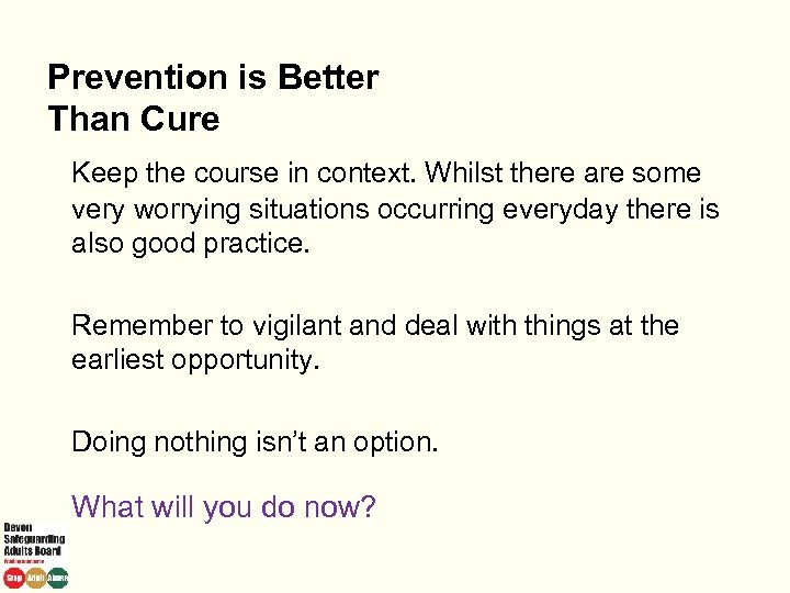 Prevention is Better Than Cure Keep the course in context. Whilst there are some