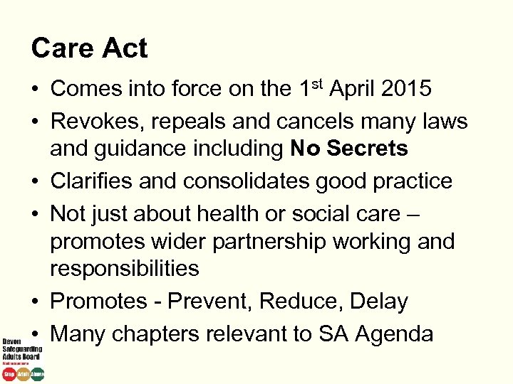 Care Act • Comes into force on the 1 st April 2015 • Revokes,