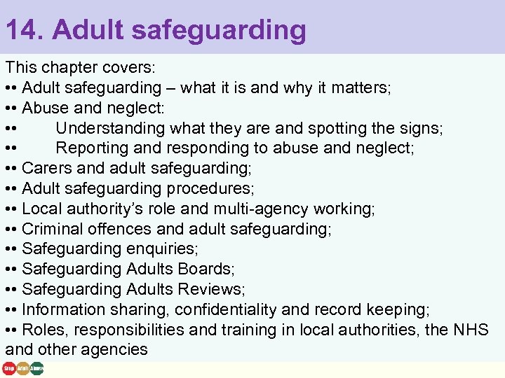 14. Adult safeguarding This chapter covers: • • Adult safeguarding – what it is