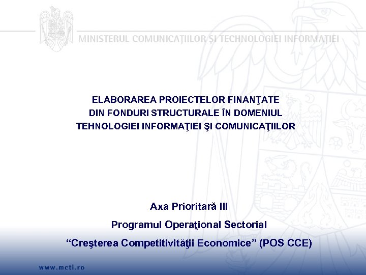 ELABORAREA PROIECTELOR FINANŢATE DIN FONDURI STRUCTURALE ÎN DOMENIUL TEHNOLOGIEI INFORMAŢIEI ŞI COMUNICAŢIILOR Axa Prioritară