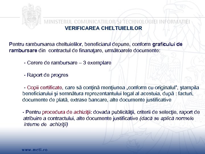  VERIFICAREA CHELTUIELILOR Pentru rambursarea cheltuielilor, beneficiarul depune, conform graficului de rambursare din contractul