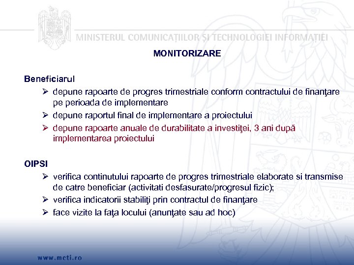  MONITORIZARE Beneficiarul Ø depune rapoarte de progres trimestriale conform contractului de finanţare pe