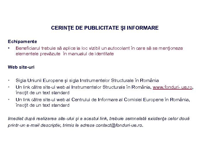 CERINŢE DE PUBLICITATE ŞI INFORMARE Echipamente • Beneficiarul trebuie să aplice la loc vizibil