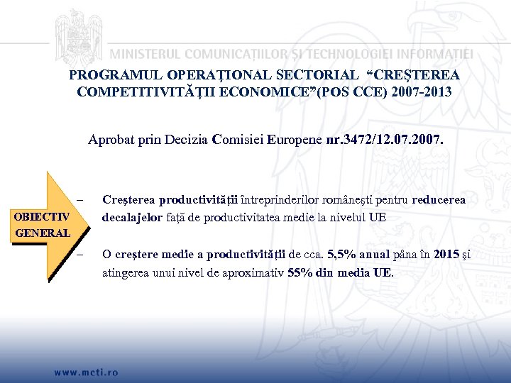 PROGRAMUL OPERAŢIONAL SECTORIAL “CREŞTEREA COMPETITIVITĂŢII ECONOMICE”(POS CCE) 2007 -2013 Aprobat prin Decizia Comisiei Europene