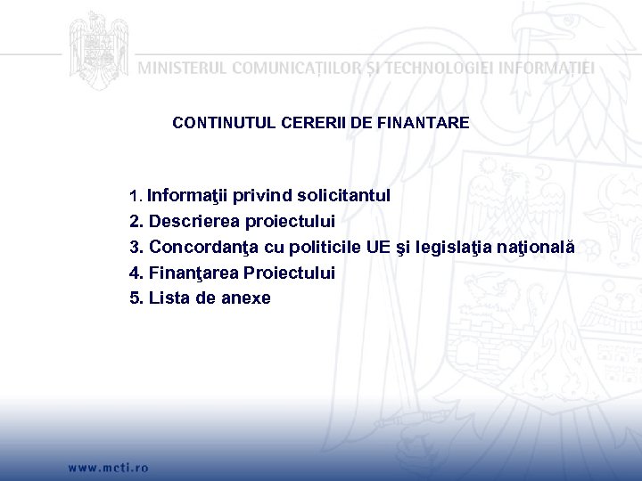 CONTINUTUL CERERII DE FINANTARE 1. Informaţii privind solicitantul 2. Descrierea proiectului 3. Concordanţa cu