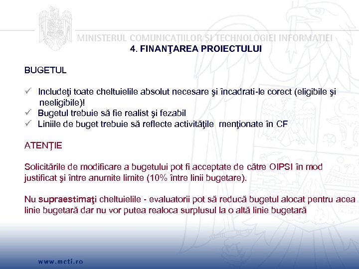 4. FINANŢAREA PROIECTULUI BUGETUL Includeţi toate cheltuielile absolut necesare şi încadrati-le corect (eligibile şi