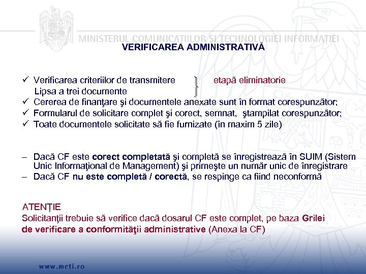 VERIFICAREA ADMINISTRATIVĂ Verificarea criteriilor de transmitere etapă eliminatorie Lipsa a trei documente Cererea de